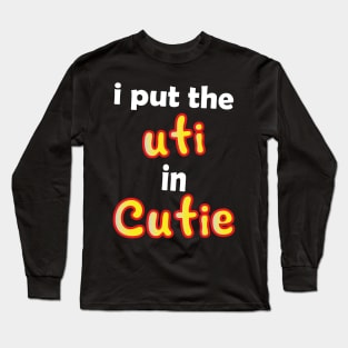 i put the uti in cutie Long Sleeve T-Shirt